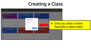 Creating a Class
● Give you class a name
(typically a class code).
 