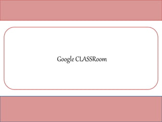 Google CLASSRoom
 
