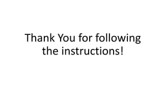 Thank You for following
the instructions!
 