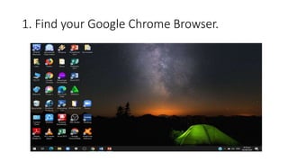 1. Find your Google Chrome Browser.
 