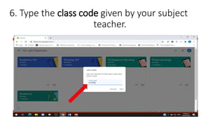 6. Type the class code given by your subject
teacher.
 