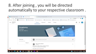 8. After joining , you will be directed
automatically to your respective classroom .
 