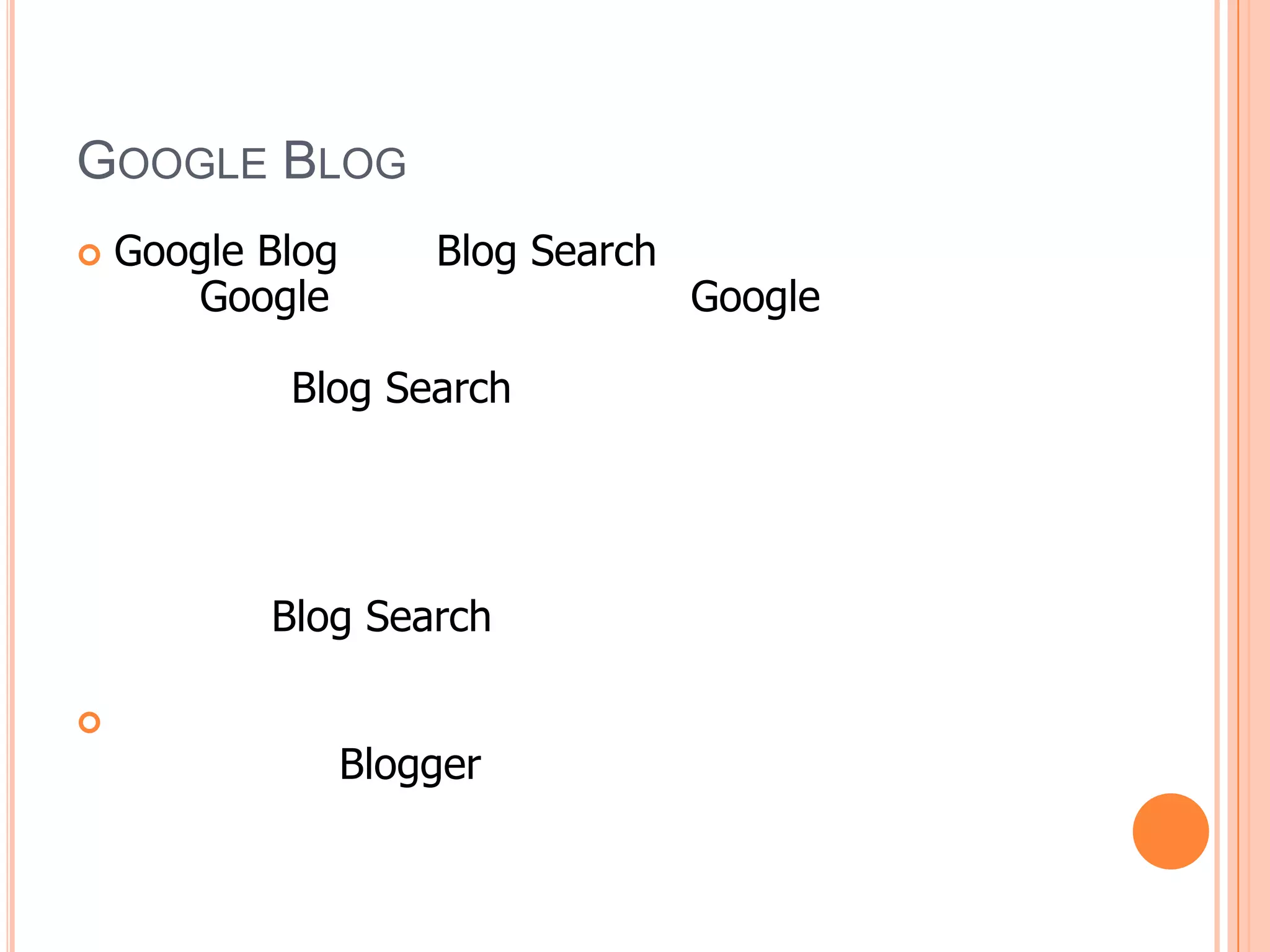 GOOGLE BLOG
   Google Blog       Blog Search
       Google                       Google

            Blog Search




           Blog Search


                  Blogger
 