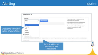 Choose the notification
option of your choice.
Include additional
information and
instructions
Alerting
 