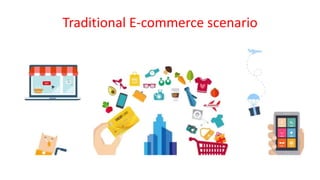 Traditional E-commerce scenario
 