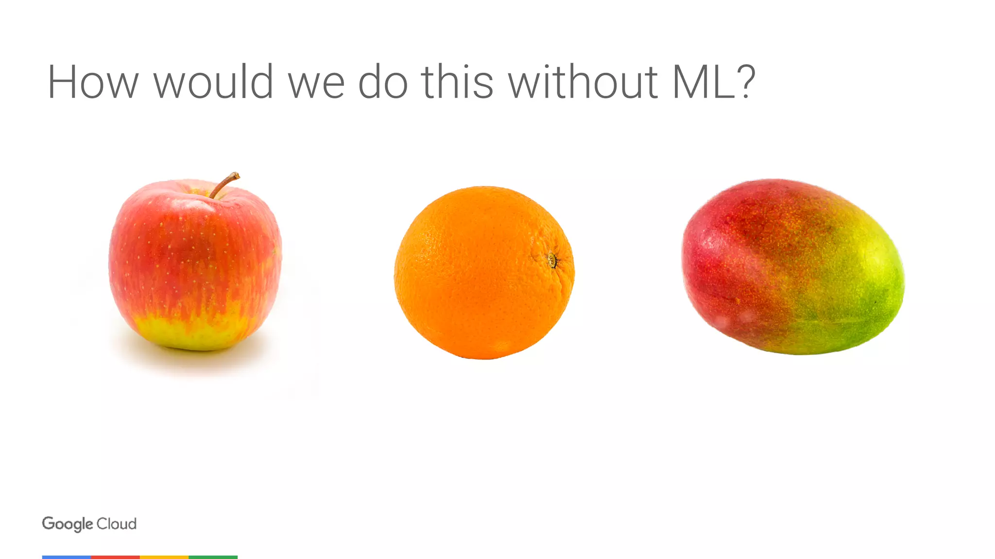 How would we do this without ML?
 