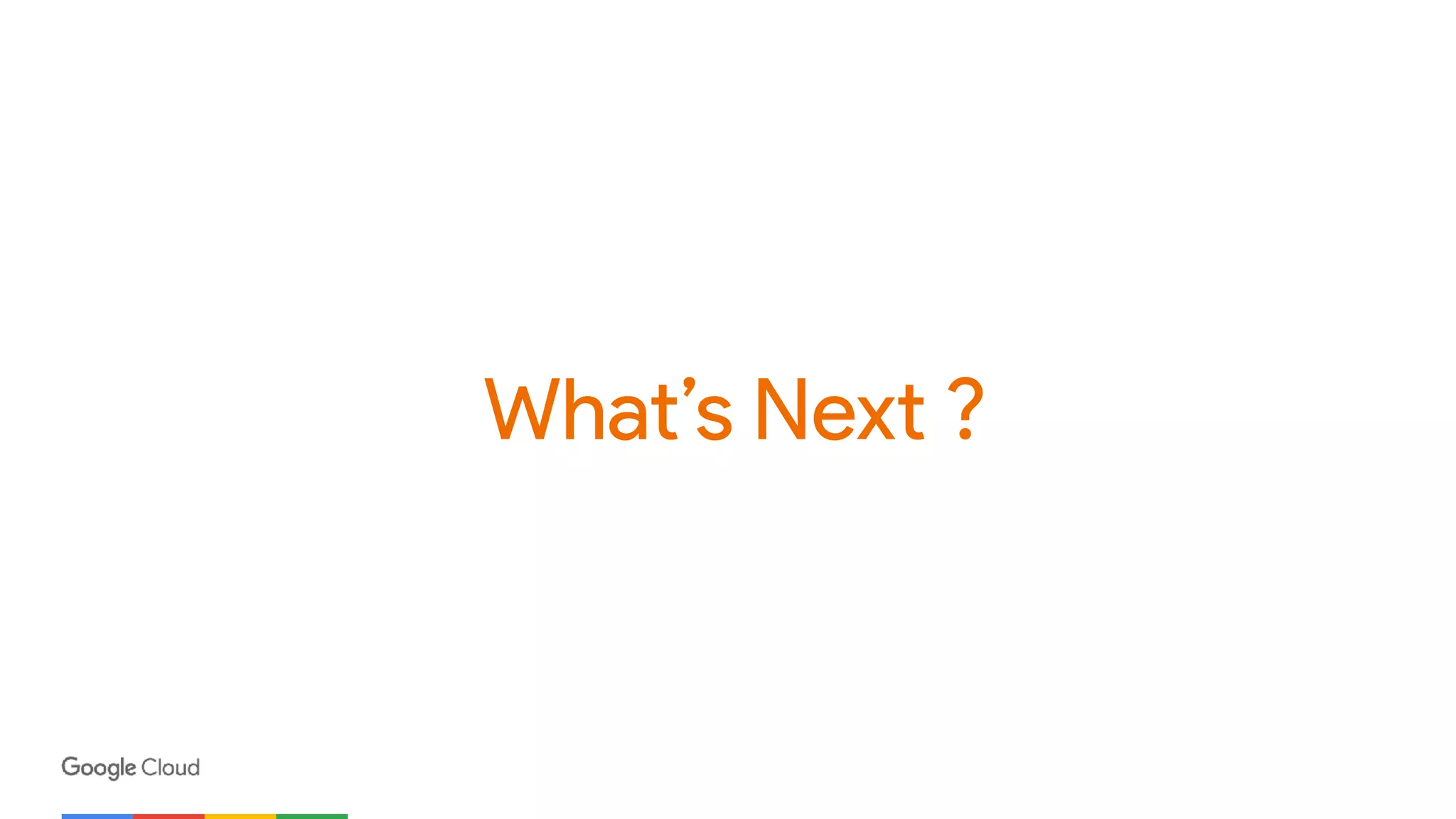 What’s Next ?
 