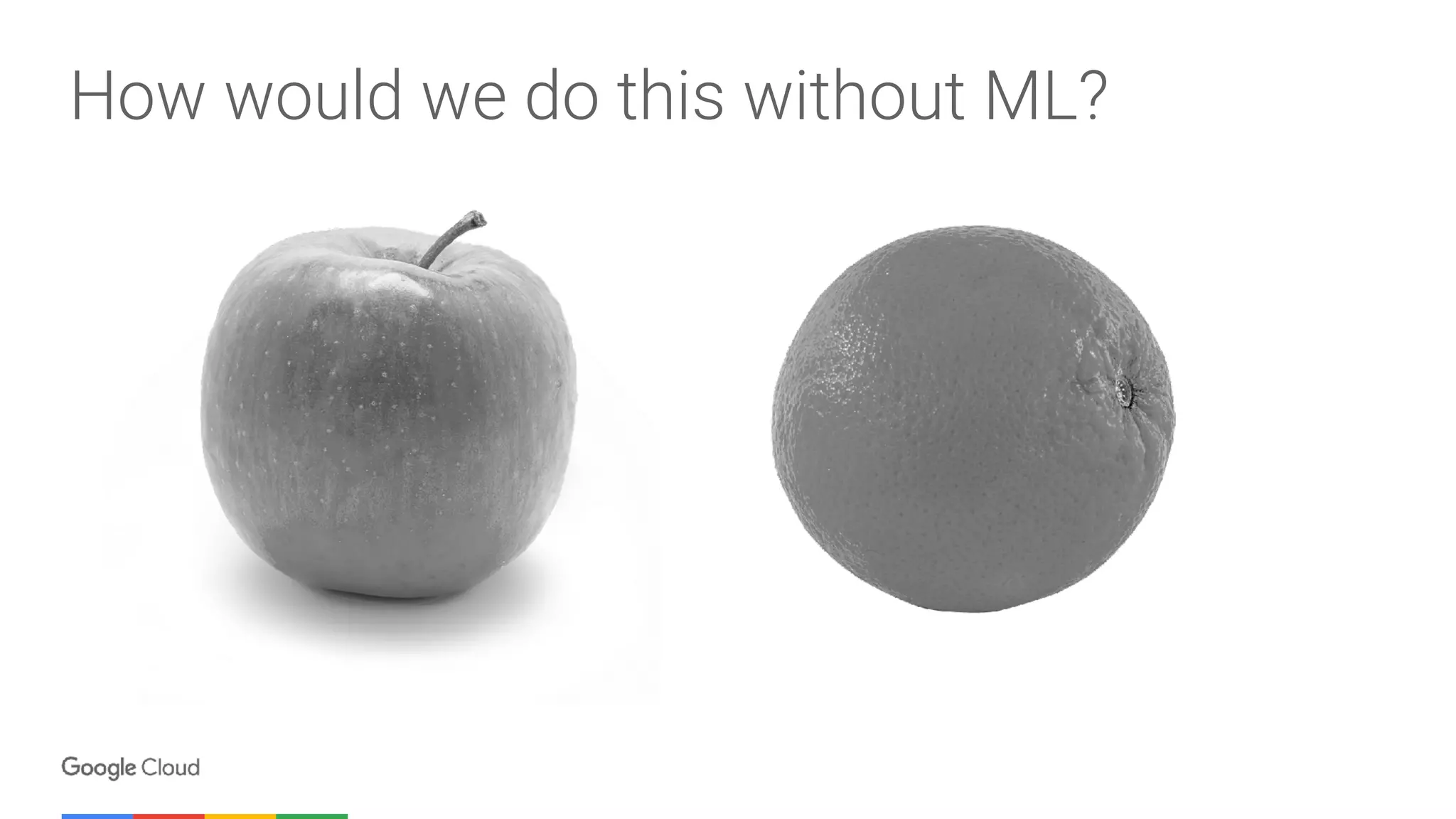 How would we do this without ML?
 