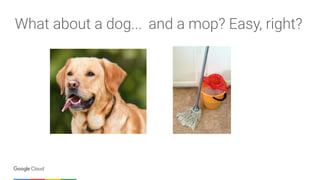 What about a dog... and a mop? Easy, right?
 