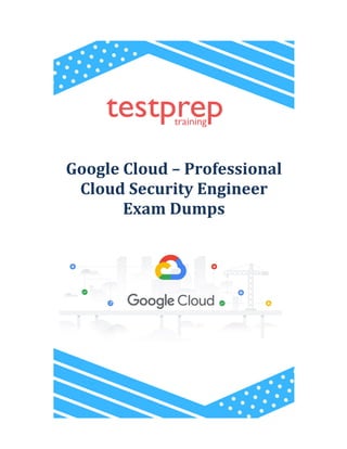 Google Cloud – Professional
Cloud Security Engineer
Exam Dumps
 