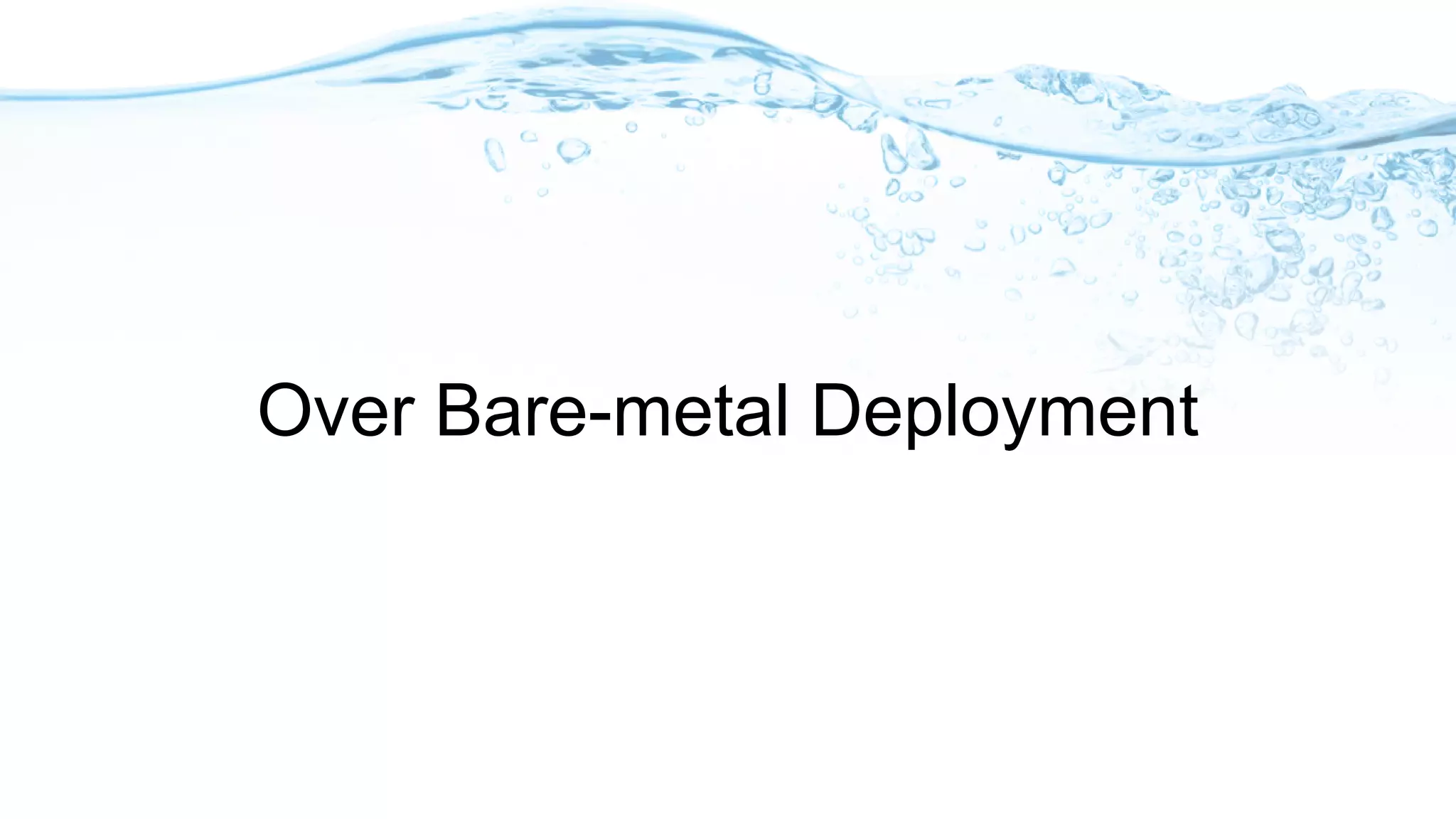 Over Bare-metal Deployment
 