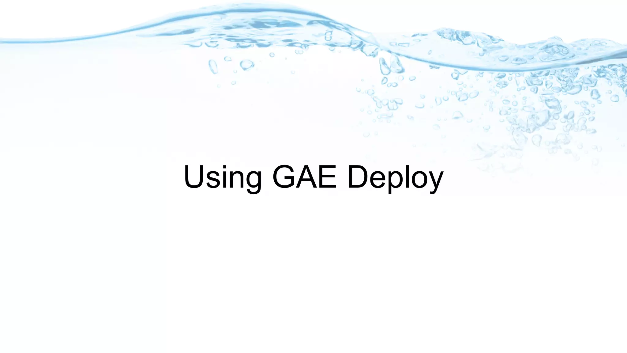 Using GAE Deploy
 
