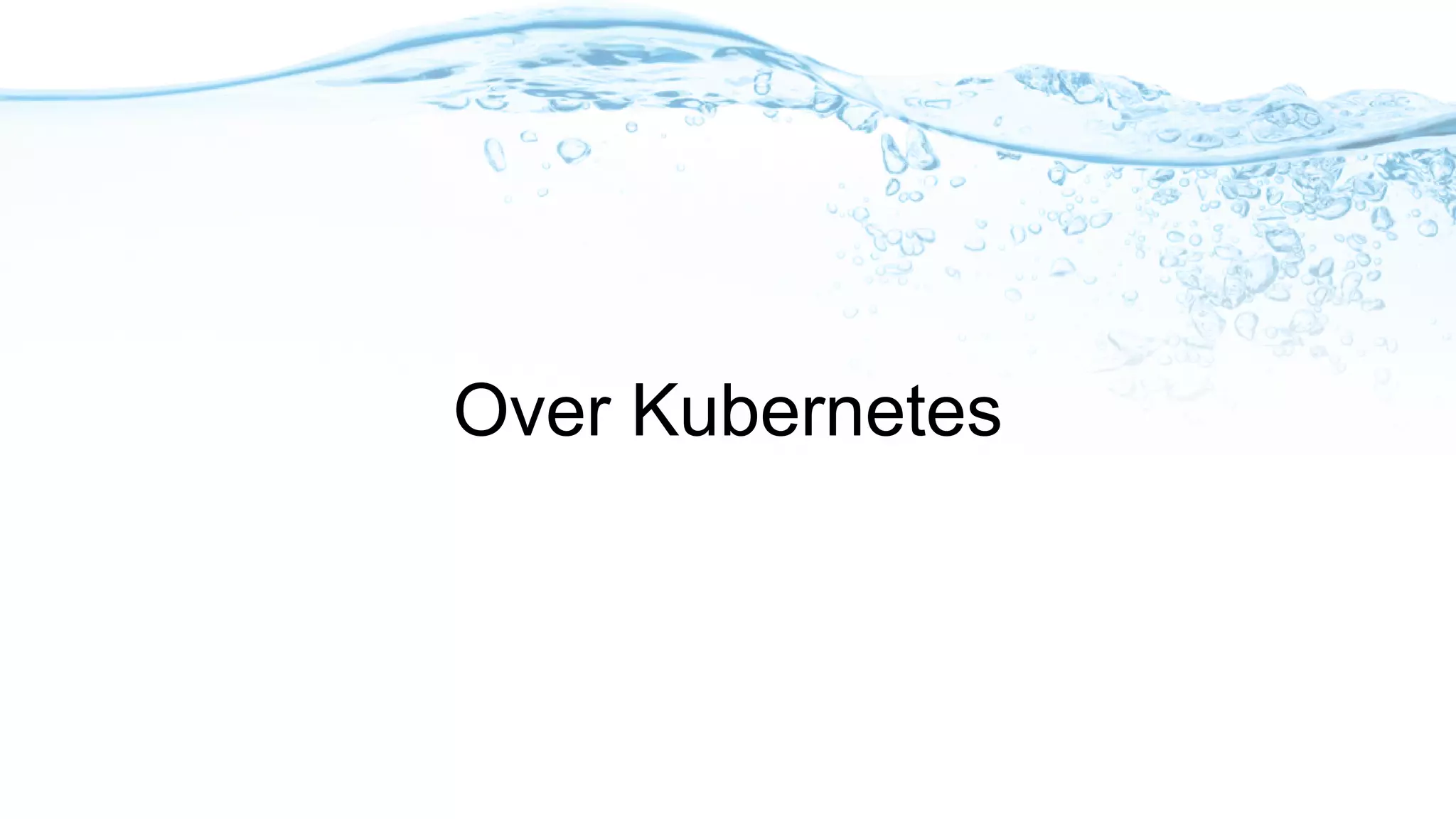 Over Kubernetes
 