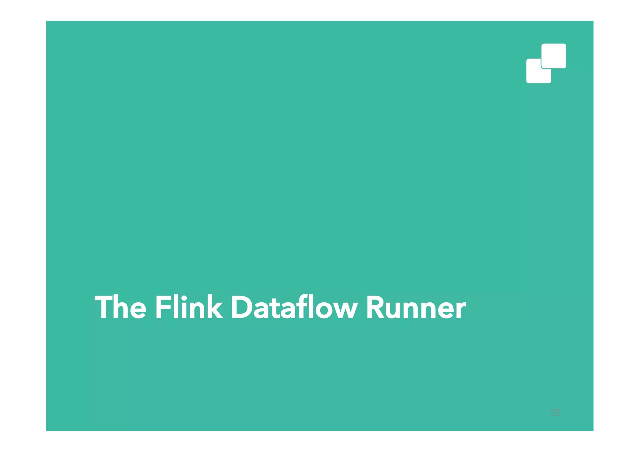 The Flink Dataﬂow Runner
25
 