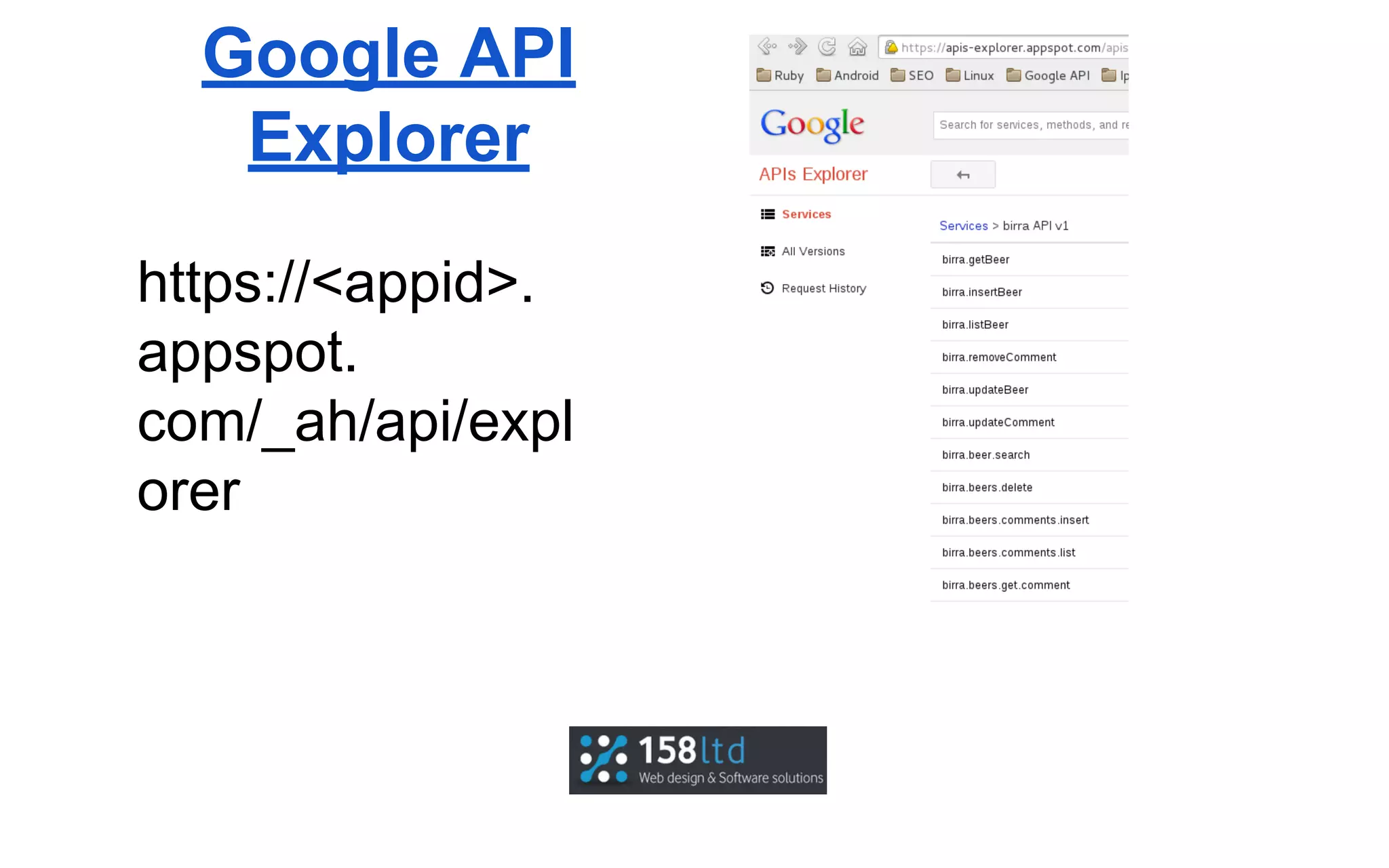 Google API
Explorer
https://<appid>.
appspot.
com/_ah/api/expl
orer

 