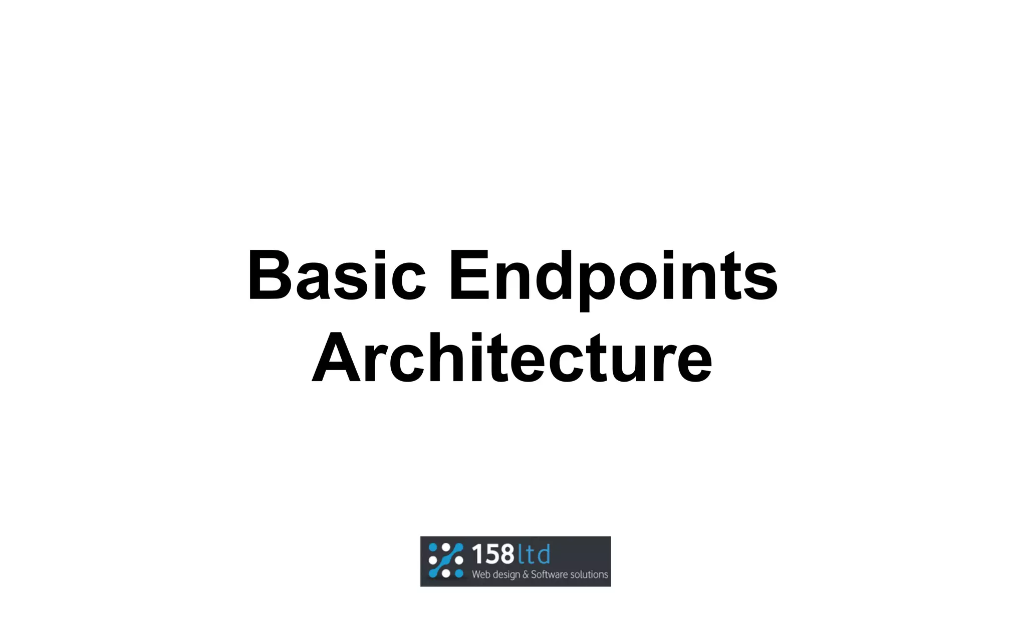 Basic Endpoints
Architecture

 