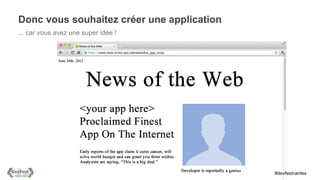 Donc vous souhaitez créer une application
... car vous avez une super idée !




                                            #devfestnantes
 