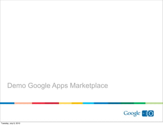 Demo Google Apps Marketplace




Tuesday, July 6, 2010
 