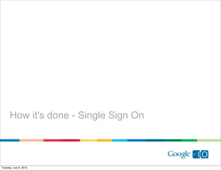 How it's done - Single Sign On




Tuesday, July 6, 2010
 