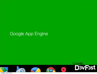 Google App Engine




Tuesday, July 6, 2010
 