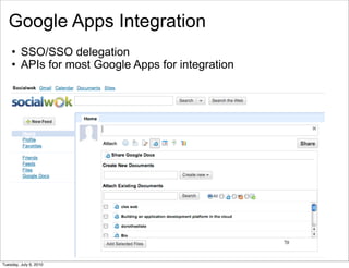 Google Apps Integration
       • SSO/SSO delegation
       • APIs for most Google Apps for integration
    




                                                     70


Tuesday, July 6, 2010
 