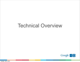 Technical Overview




Tuesday, July 6, 2010
 