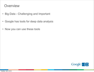 Overview

   • Big Data - Challenging and Important

   • Google has tools for deep data analysis

   • Now you can use th...