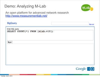 Demo: Analyzing M-Lab
        An open platform for advanced network research﻿
        http://www.measurementlab.net/




T...