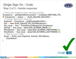 Single Sign On - Code
      Step 3 of 3 - Handle response
    // Parse the response from identity provider 
    $response ...
