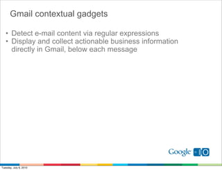Gmail contextual gadgets

   • Detect e-mail content via regular expressions
   • Display and collect actionable business ...