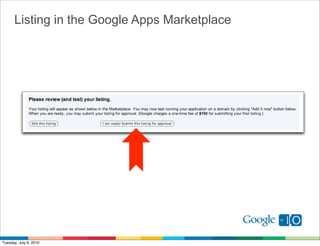 Listing in the Google Apps Marketplace




Tuesday, July 6, 2010
 