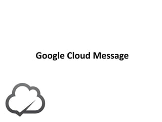 Google Cloud Message

 