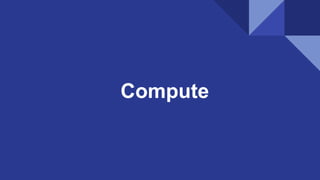 Compute
 