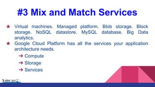 #3 Mix and Match Services
★ Virtual machines. Managed platform. Blob storage. Block
storage. NoSQL datastore. MySQL databa...