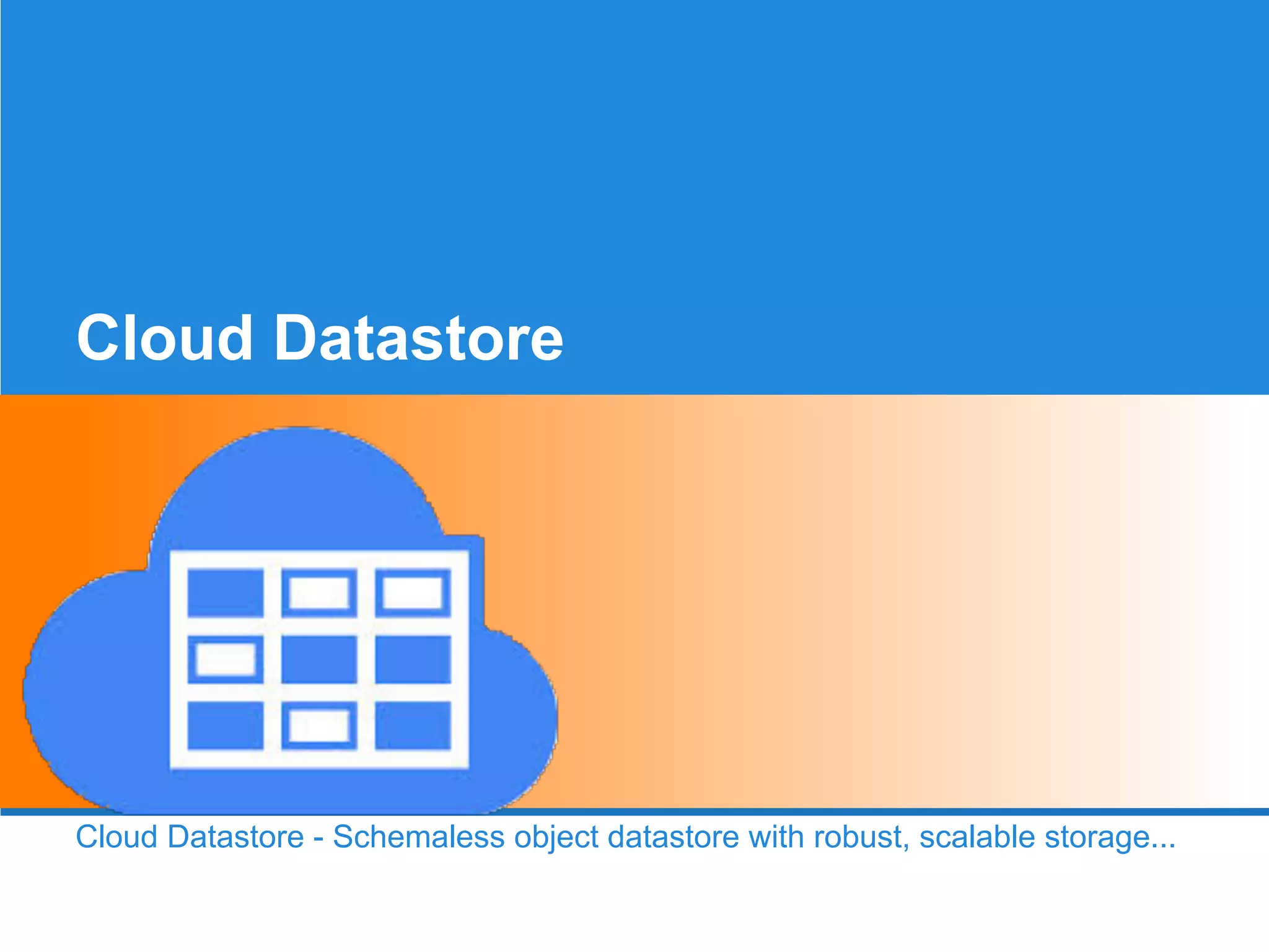 Cloud Datastore

Cloud Datastore - Schemaless object datastore with robust, scalable storage...

 