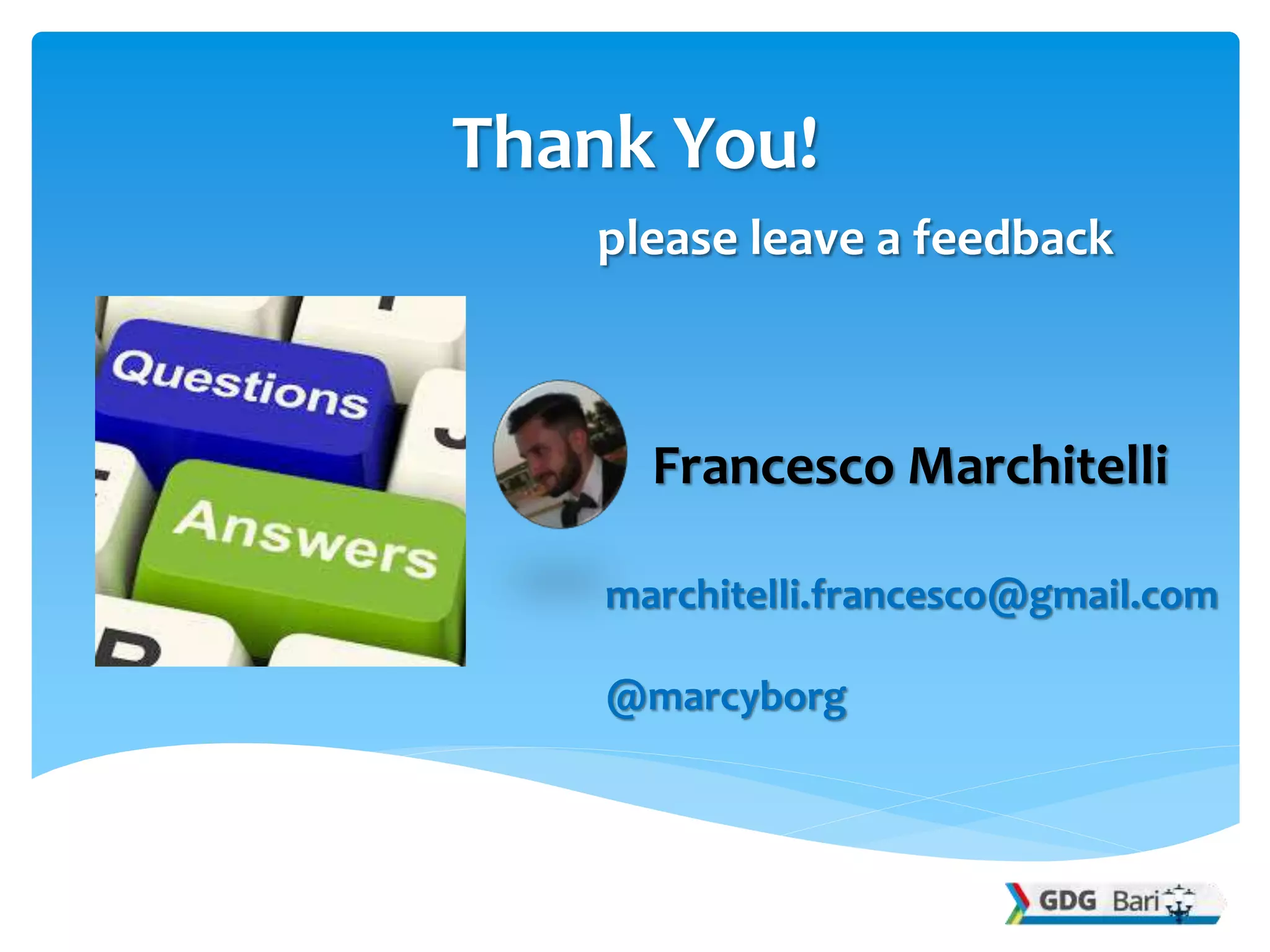Thank You!
please leave a feedback
Francesco Marchitelli
marchitelli.francesco@gmail.com
@marcyborg
 