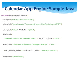 Calendar App Engine Sample Java
PrintWriter writer = response.getWriter();
writer.println("<!doctype html><html><head>");
...