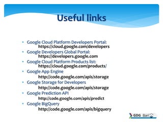 • Google Cloud Platform Developers Portal:
https://cloud.google.com/developers
• Google Developers Global Portal:
https://...