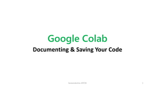 Google Colab
Documenting & Saving Your Code
Saravanakumar, AP/CSE 1
 