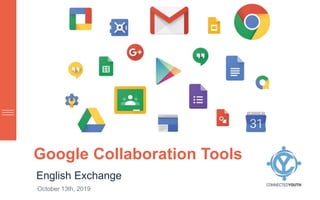 Google Collaboration Tools
English Exchange
October 13th, 2019
 