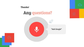 Thanks!
Any questions?
“Ask Google”
 