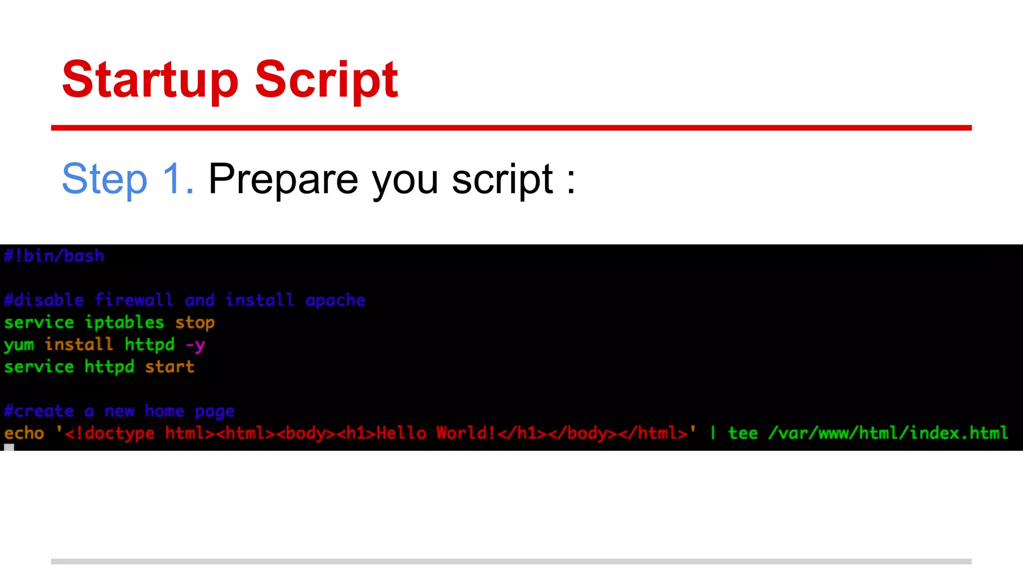 Startup Script
Step 1. Prepare you script :
 