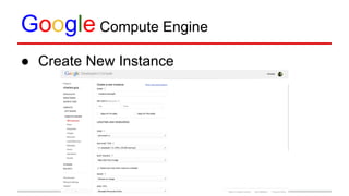 Google Compute Engine
● Create New Instance
 