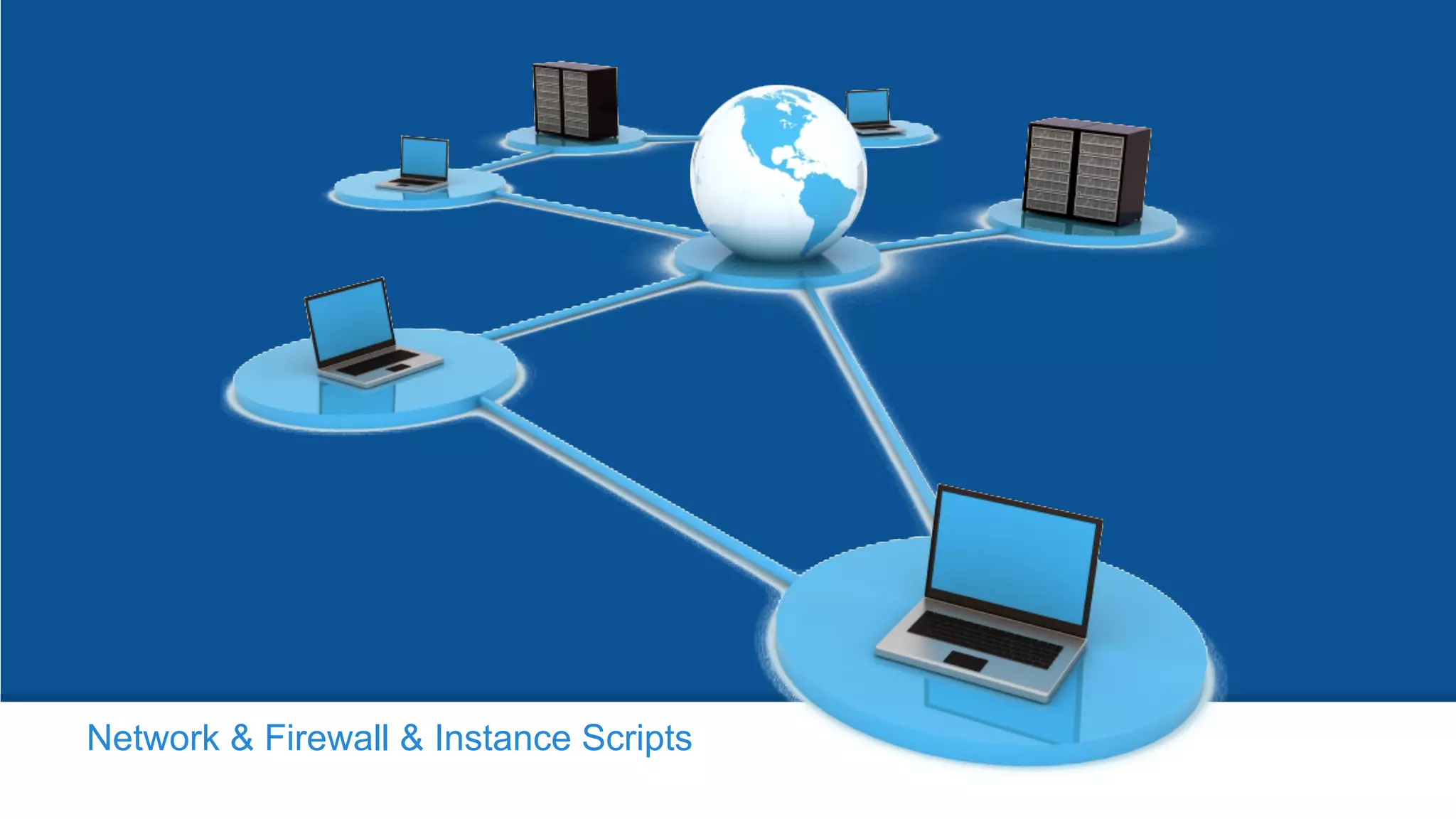 Network & Firewall & Instance Scripts
 