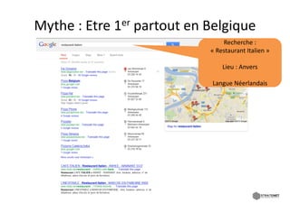 Mythe : Etre 1
M th Et 1      er   partout en Belgique
                       t t B l i
                                   Recherche : 
                               « Restaurant Italien »

                                   Lieu : Anvers
                                   Lieu : Anvers

                                Langue Néerlandais
 