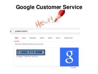 Google Customer Service
1 (888) 315-9888
 