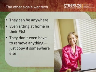 The other side’s war tech <ul><li>They can be anywhere </li></ul><ul><li>Even sitting at home in their PJs! </li></ul><ul>...