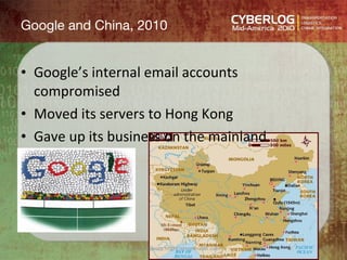 Google and China, 2010 <ul><li>Google’s internal email accounts compromised </li></ul><ul><li>Moved its servers to Hong Ko...