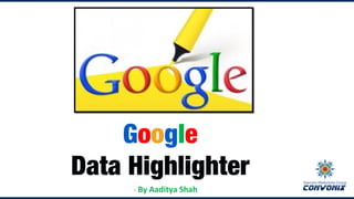Google
Data Highlighter
- By Aaditya Shah
 