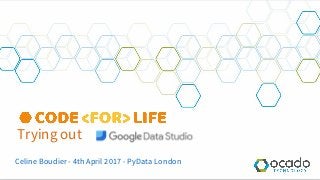 Trying out
Celine Boudier - 4th April 2017 - PyData London
 